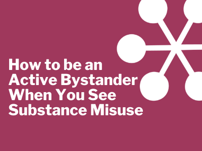 How to Be an Active Bystander When You See Substance Misuse