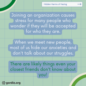 Joining an organization causes stress for many people who wonder if they will be accepted for who they are. When we meet new people, most of us hide our anxieties and don't talk about our struggles. There are likely things even your closest friends don't know about you!